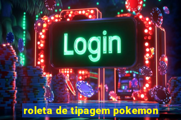 roleta de tipagem pokemon